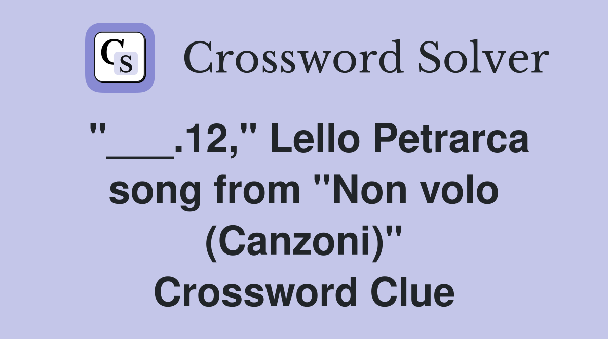 12," Lello Petrarca song from "Non volo (Canzoni)" Crossword Clue